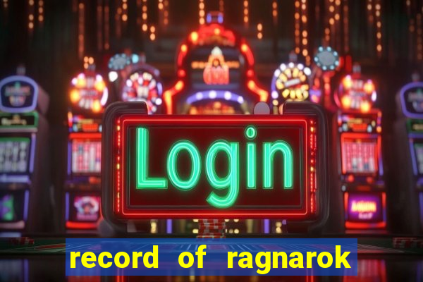 record of ragnarok 3 temporada ep 1